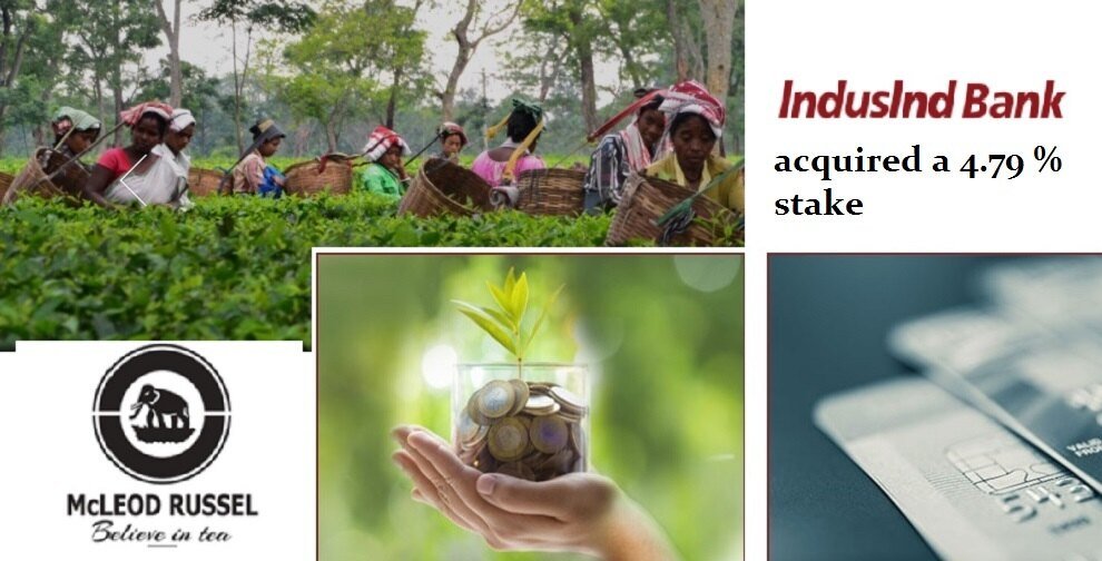 "lnduslnd Bank acquired 4.79% stake in tea manufacturer giant McLeod Russel"