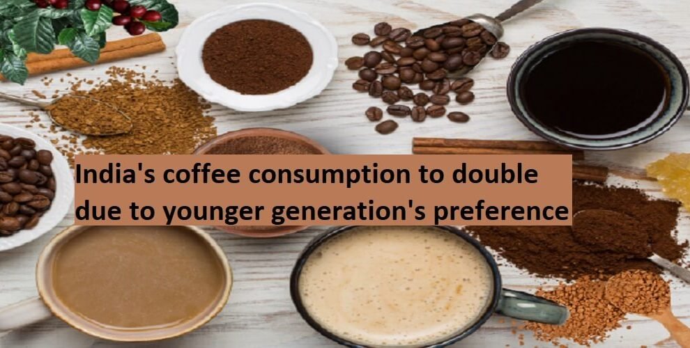 India's coffee consumption is expected to double in the next 5-10 years